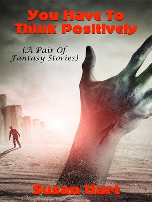 cover image of You Have to Think Positively (A Pair of Fantasy Short Stories)